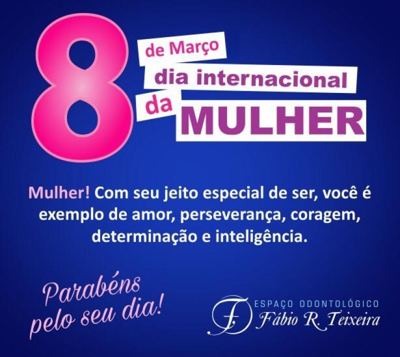 Parabéns a todas as mulheres, são os votos de todos do Espaço Odontológico Fábio R . Teixeira 