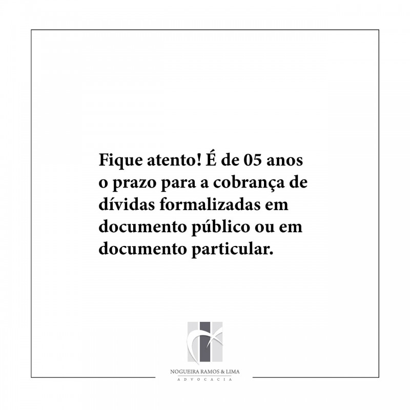 Fique atento! É de 05 anos o prazo para a cobrança de dívidas formalizadas em documento público ou em documento particular.
