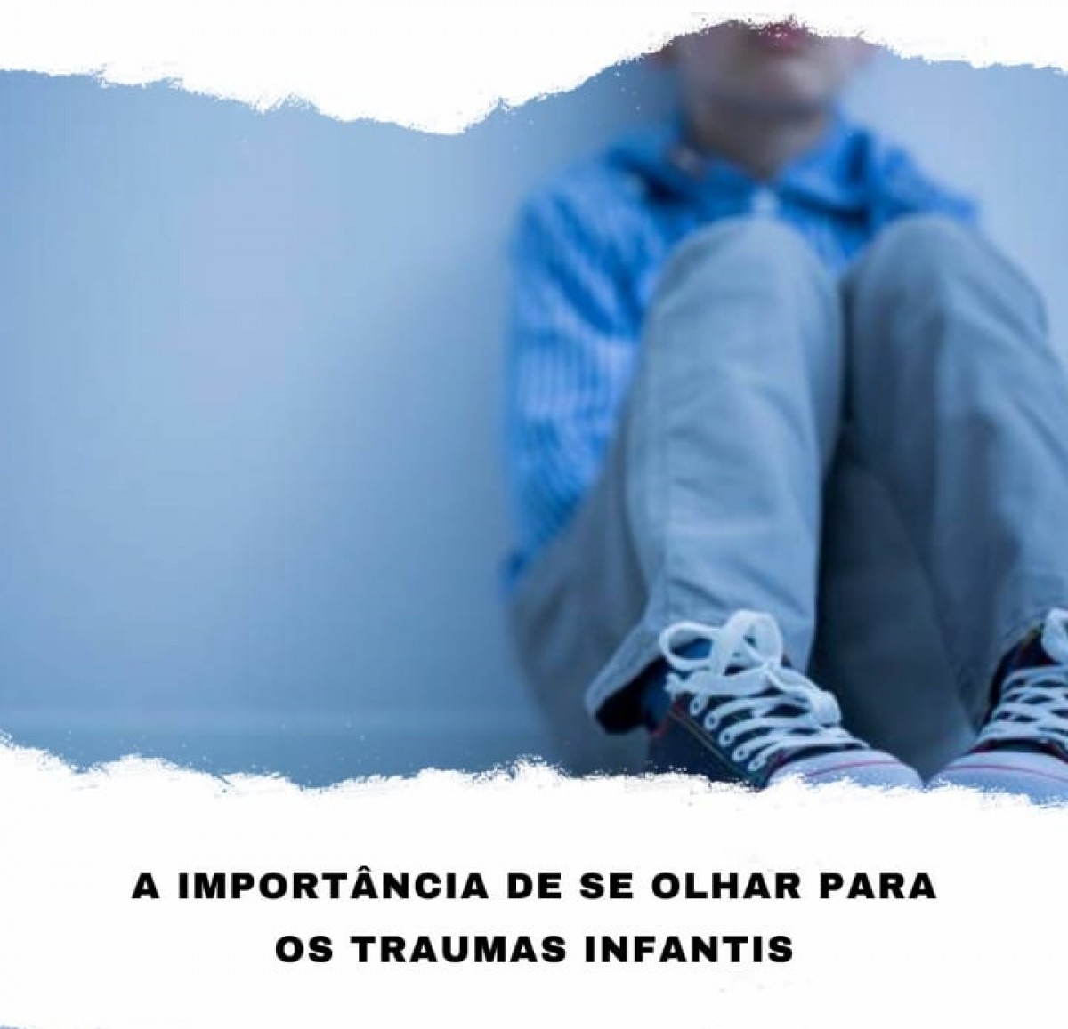 A importância de se olhar para os Traumas Infantis