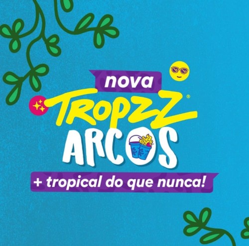 Tropzz Arcos + tropical do que nunca