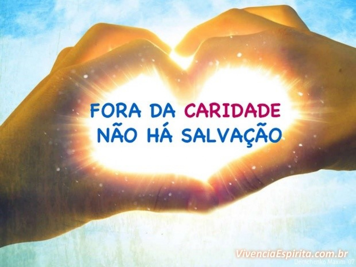 FORA DA CARIDADE NÃO HÁ SALVAÇÃO
