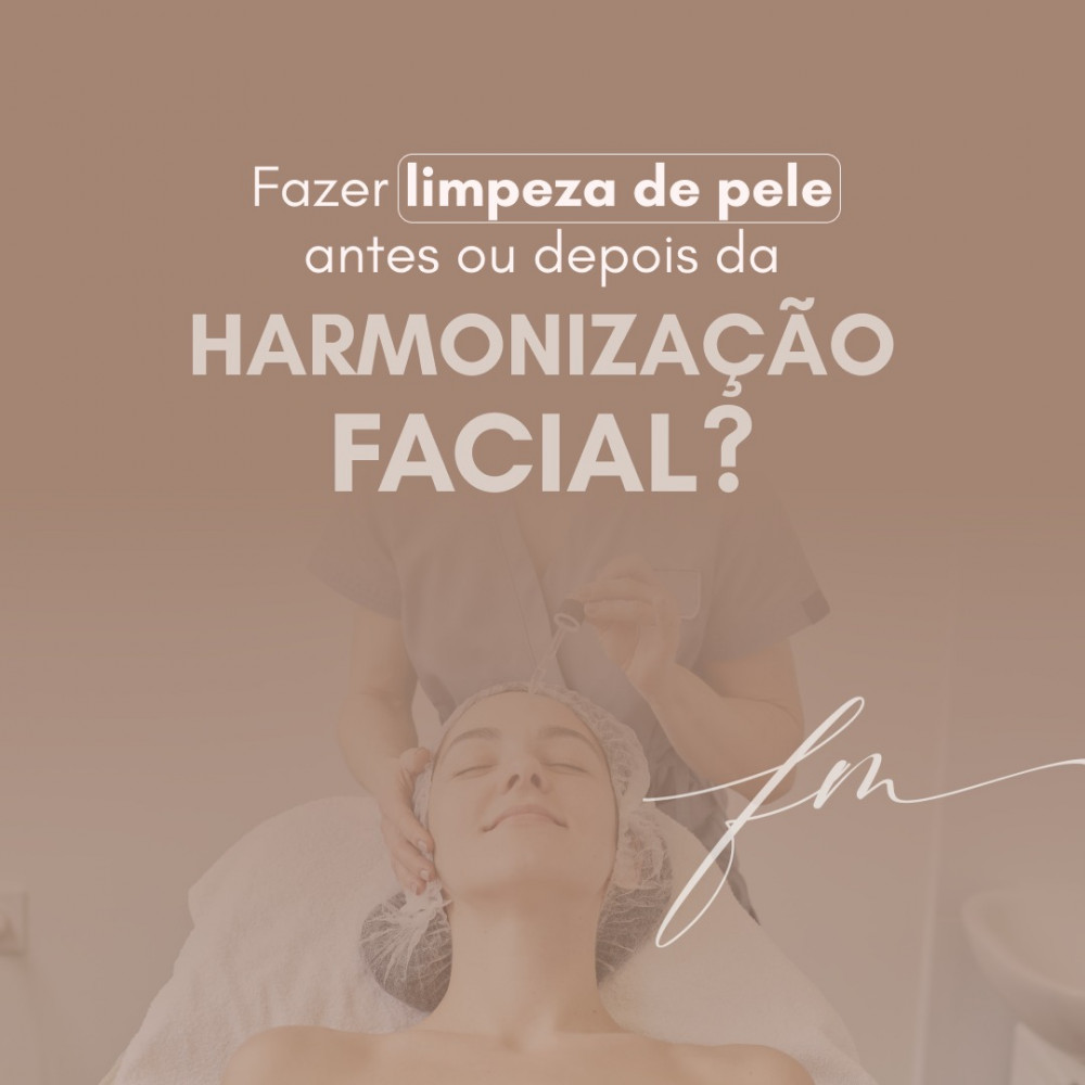 Fazer limpeza de pele antes ou depois da Harmonização Facial?