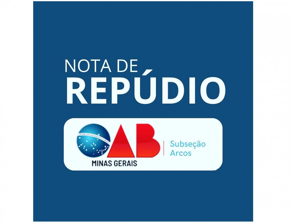Nota de Repúdio - OAB Subseção Arcos/MG